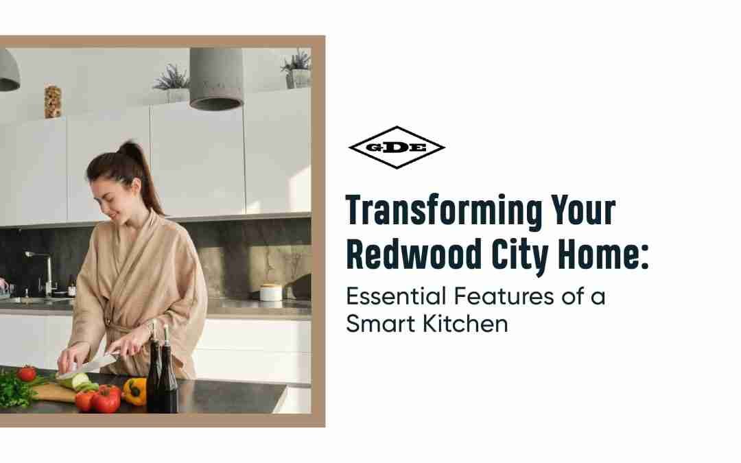 Transforming Your Redwood City Home: Essential Features of a Smart Kitchen