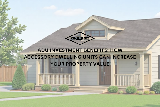 ADUs: How Accessory Dwelling Units Can Increase Your Property Value