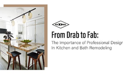 From Drab to Fab: The Importance of Professional Design in Kitchen and Bath Remodeling