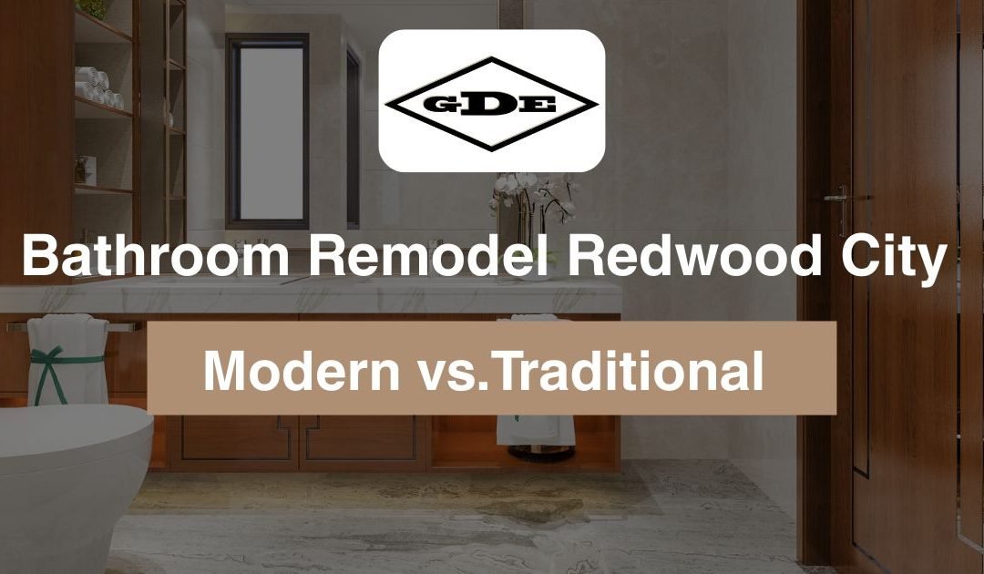 Bathroom Remodel Redwood City | Modern vs.Traditional